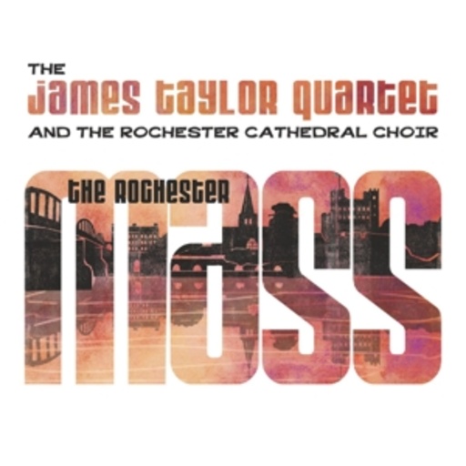 James Taylor Quartet & Rochester Cathedral Choir – The Rochester Mass