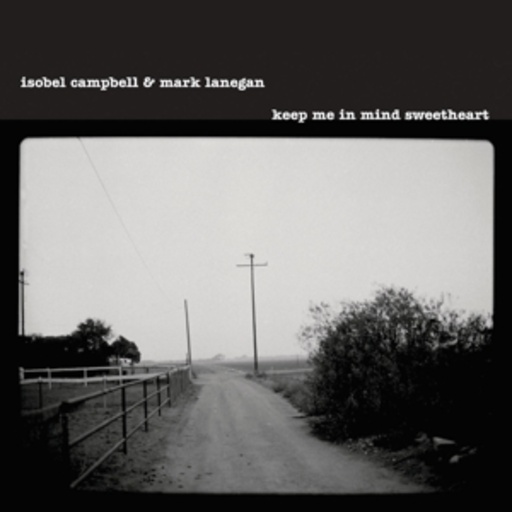 Isobell Campbell & Mark Lanegan – Keep Me In Mind Sweetheart