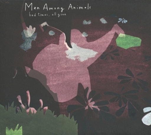 Men Among Animals – Bad Times, All Gone