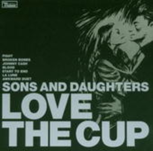 Sons And Daughters – Love The Cup