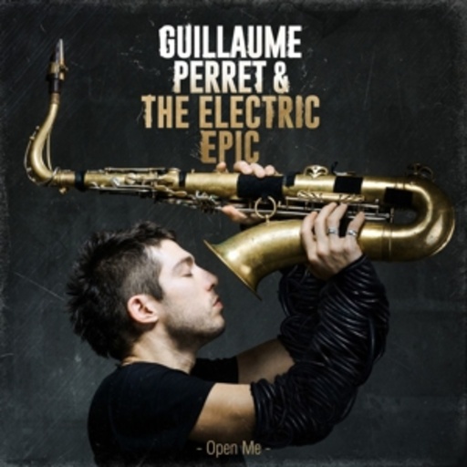 Guillaume Perret & The Electric Epic – Open Me
