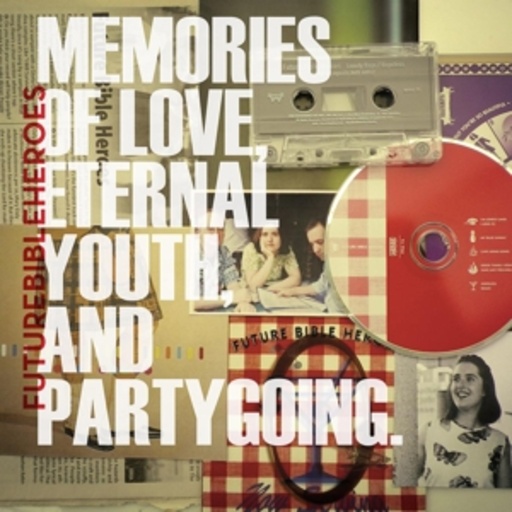 Future Bible Heroes – Memories Of Love, Eternal Youth And Partygoing