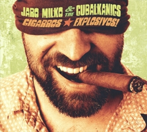 Jaro Milko & The Cubalkanics – Cigarros Explosivos!