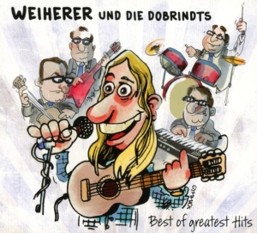 Weiherer und die Dobrindts – Best Of Greatest Hits