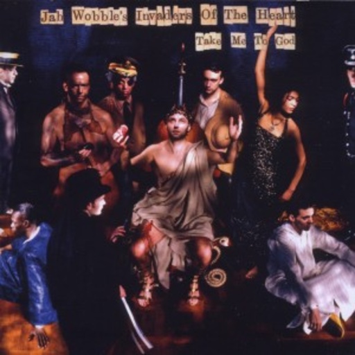 Jah Wobble's Invaders Of The Heart – Take Me To God