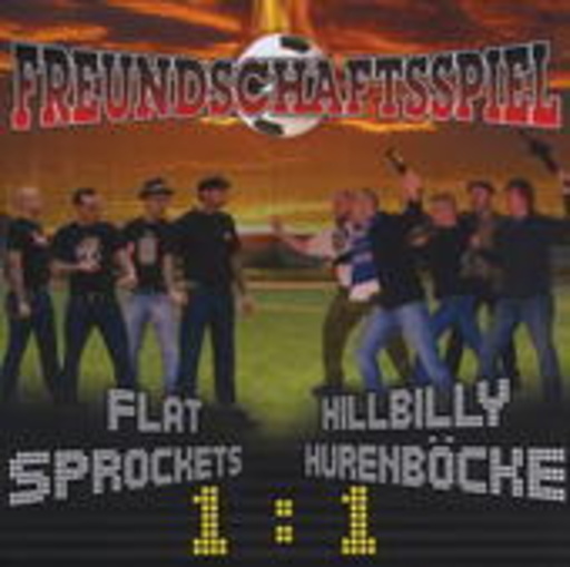Flat Sprockets & Hillbilly Hurenböcke – Freundschaftsspiel