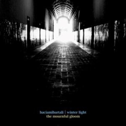 Baciambartali/Winter Light – The Mournful Gloom