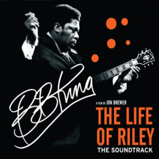 B.B. King – The Life Of Riley - The Soundtrack