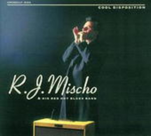 R.J. Mischo & His Red Hot Blues Band – Cool Disposition