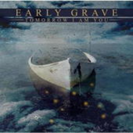 Early Grave – Tomorrow I Am You