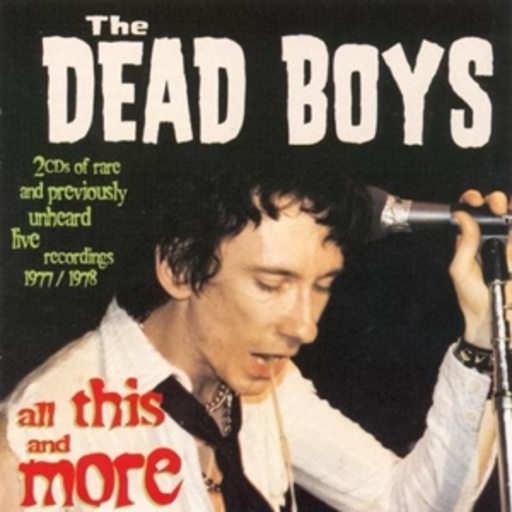 Dead Boys – All This And More
