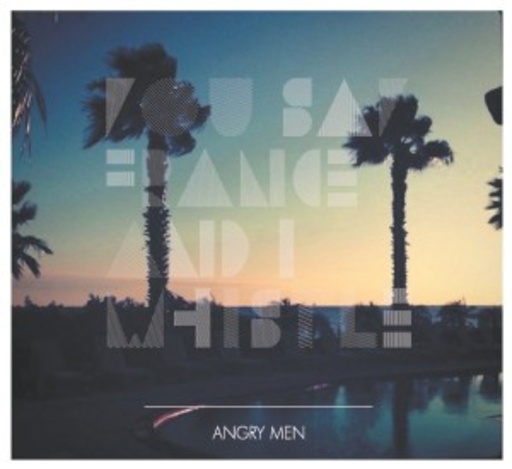 You Say France & I Whistle – Angry Men