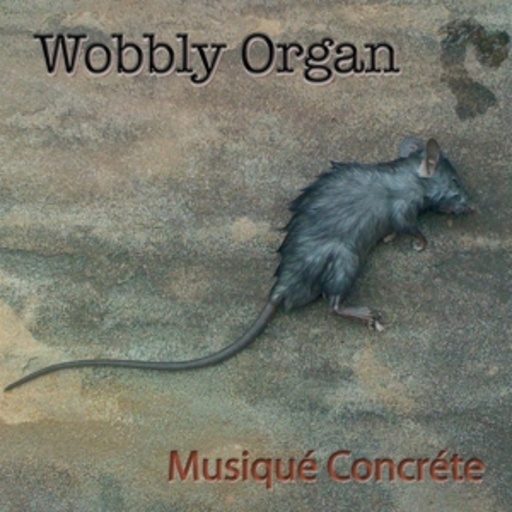 Wobbly Organ – Musiqué Concréte