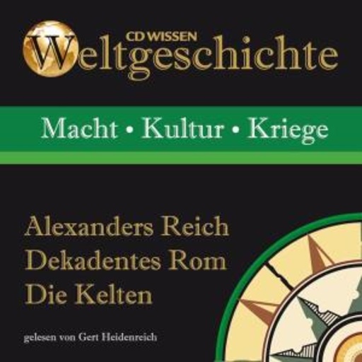 Weltgeschichte: Alexanders Reich/Dekadentes Rom/Die Kelten