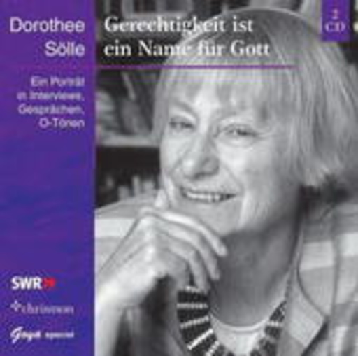 Dorothee Sölle – Gerechtigkeit ist ein Name für Gott