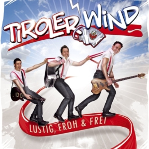 Tiroler Wind – Lustig, froh und frei