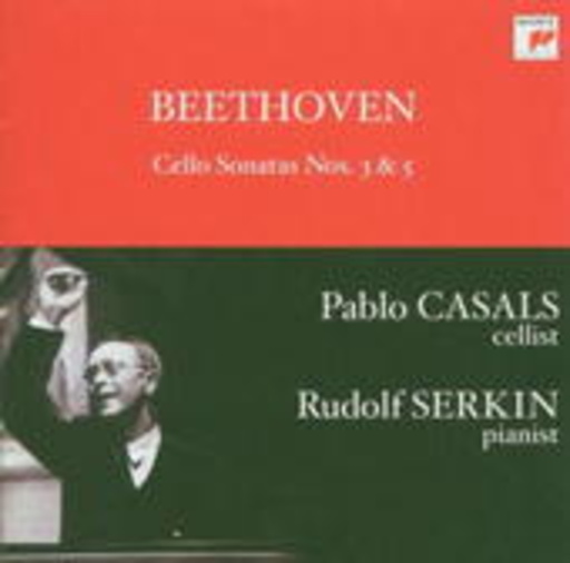 Rudolf Serkin/Pablo Casals – Cello Sonatas Nos. 3 & 5