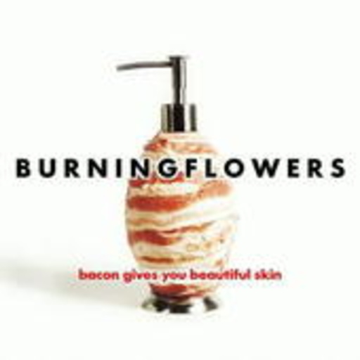 Burning Flowers – Bacon Gives You Beautiful Skin