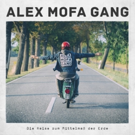 Alex Mofa Gang – Die Reise zum Mittelmaß der Erde
