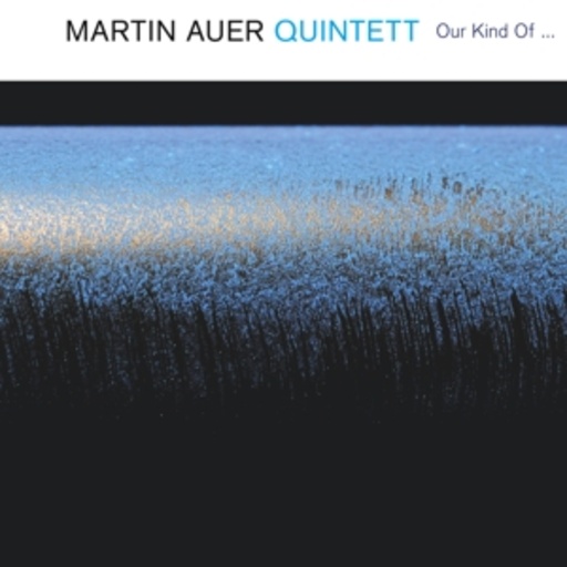 Martin Auer Quintett – Our Kind Of...