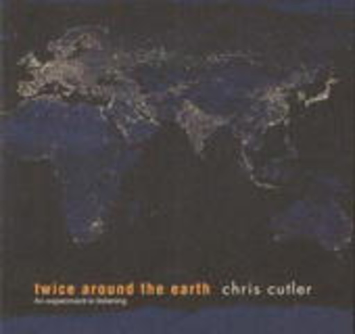 Chris Cutler – Twice Around The Earth
