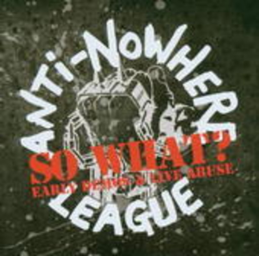 Anti Nowhere League – So What? Early Demos & Live Abuse