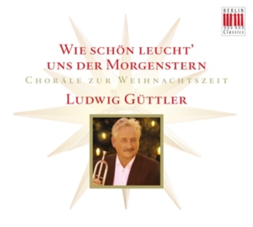 Ludwig Güttler – Wie schön leucht' uns der Morgenstern - Choräle zur Weihnachtszeit