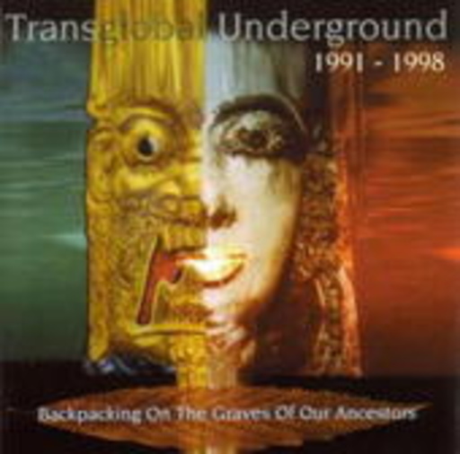 Trans-Global Underground – Backpacking On The Graves Of Our Ancestors 1991-98