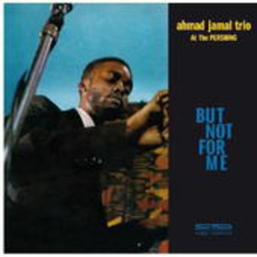 Ahmad Jamal Trio – At The Pershing - But Not For Me