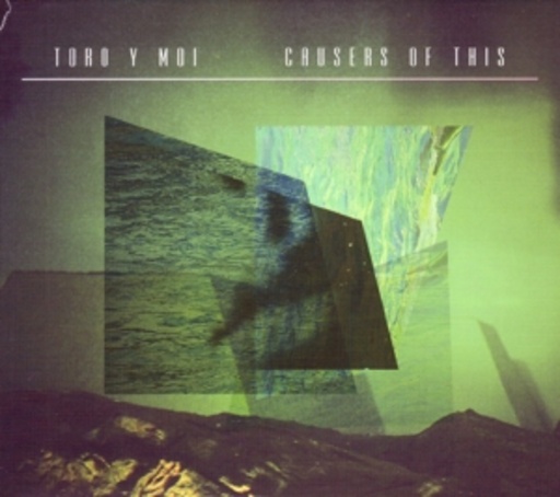 Toro Y Moi – Causers Of This