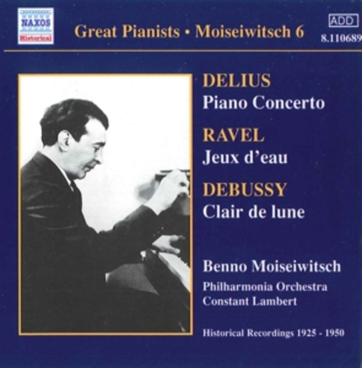 Benno Moiseiwitsch/Constant Lambert/Philharmonia Orch. – Moiseiwitsch Vol. 6 - Delius: Piano Concerto/Ravel: Jeux D' Eau/... (1925-1950