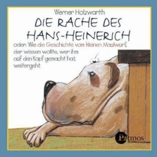 Werner Holzwarth – Die Rache des Hans-Heinrich - oder: Wie die Geschichte vom kleinen Maulwurf ...