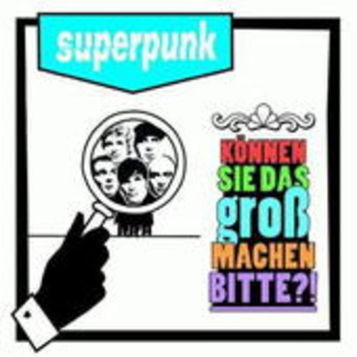 Superpunk – Können Sie das groß machen, bitte?!