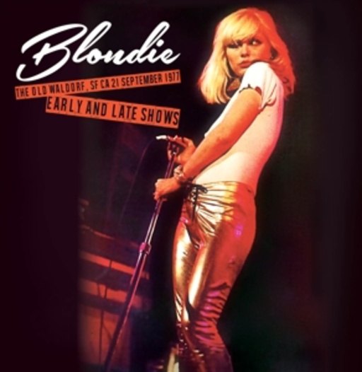 Blondie – The Old Waldorf, SF CA 21 September 1977 - Early And Late Shows