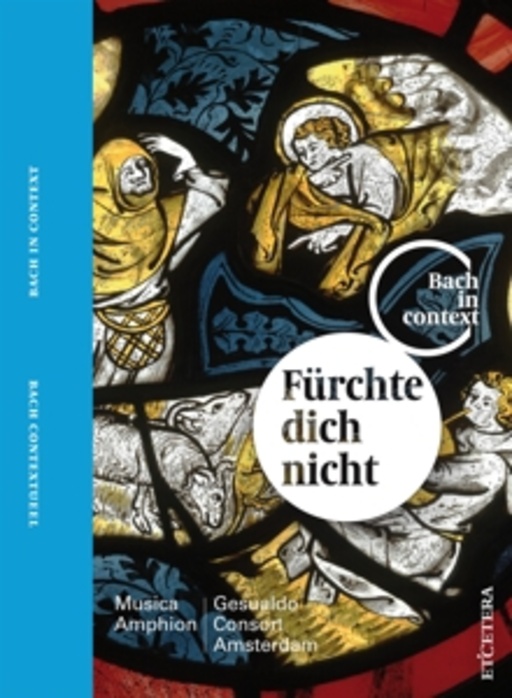 Pieter-Jan Belder/Gesualdo Consort Amsterdam/Musica Amphion – Fürchte dich nicht - Bach In Context