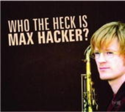 Max Hacker – Who The Heck Is Max Hecker?
