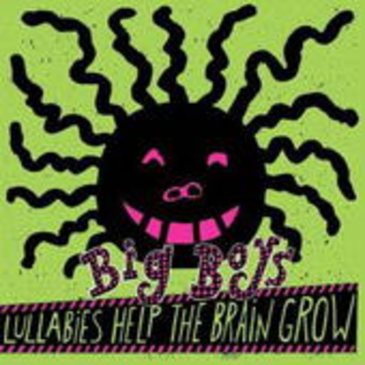 Big Boys – Lullabies Help The Brain Grow/No Matter....