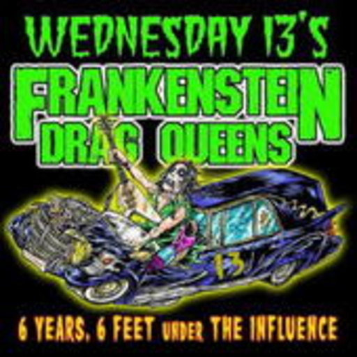 Wednesday 13's Frankenstein Drag Queens – 6 Years, 6 Feet Under The Influence