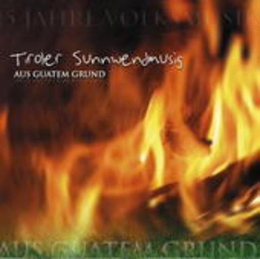 Tiroler Sunnwendmusik – Aus guatem Grund