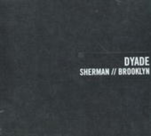 Dyade – Sherman Brooklyn