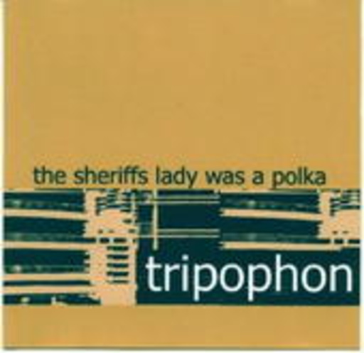 Tripophon – The Sheriffs Lady Was A Polka