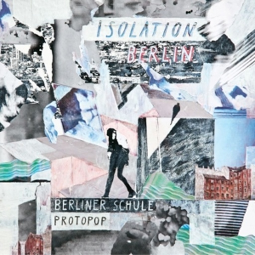 Isolation Berlin – Berliner Schule/Protopop