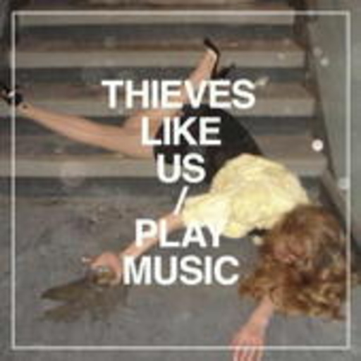 Thieves Like Us – Play Music