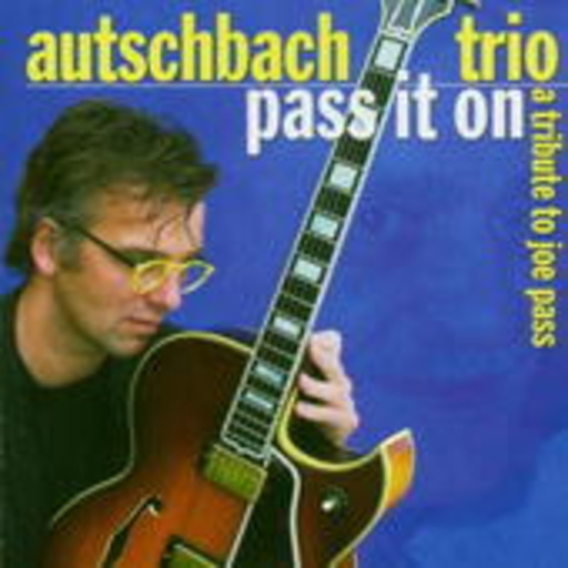Autschbach Trio – Pass It On - A Tribute To Joe Pass