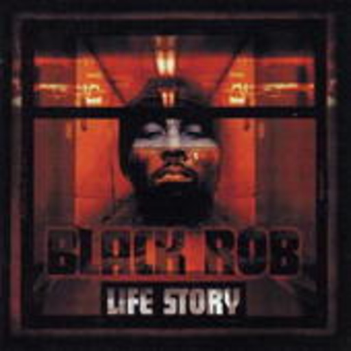 Black Rob – Life Story
