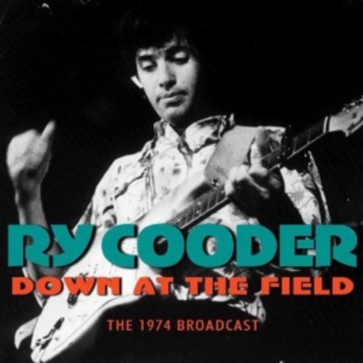 Ry Cooder – Down At The Field - The 1974 Broadcast