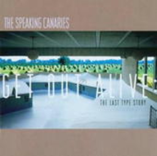 The Speaking Canaries – Get Out Alive - The Last Type Stories