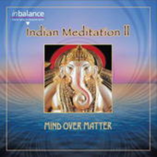 Mind Over Matter – Indian Meditation II