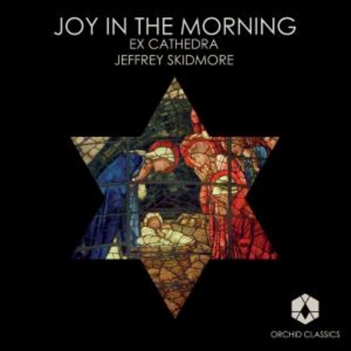 Ex Cathedra Choir/Jeffrey Skidmore – Joy In The Morning