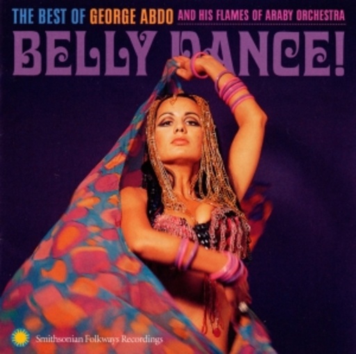 George Abdo & His Flames Of Araby Orchestra – Belly Dance! - The Best Of